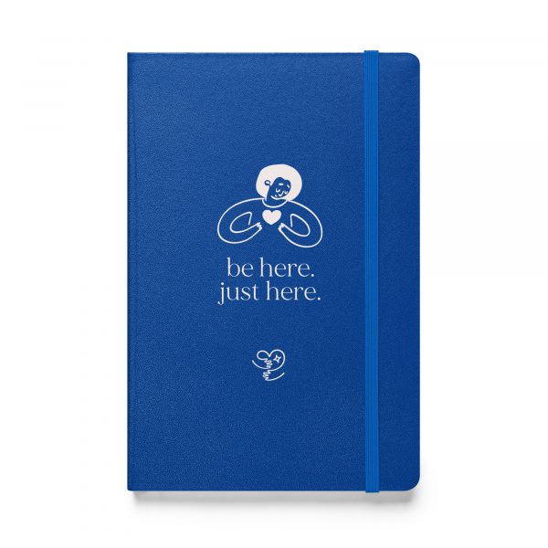 journal – “be here. just here.” – hug