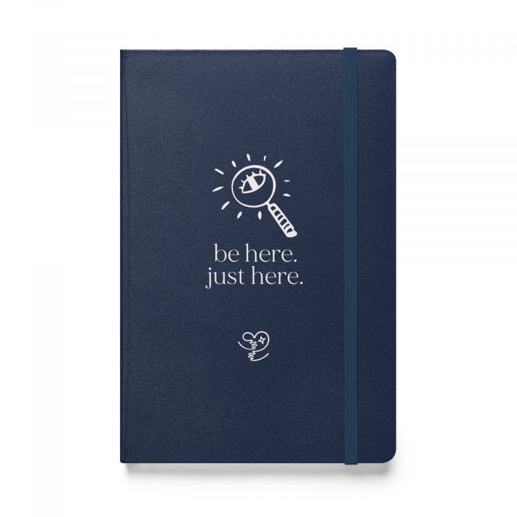 journal – “be here. just here.” – inner eye